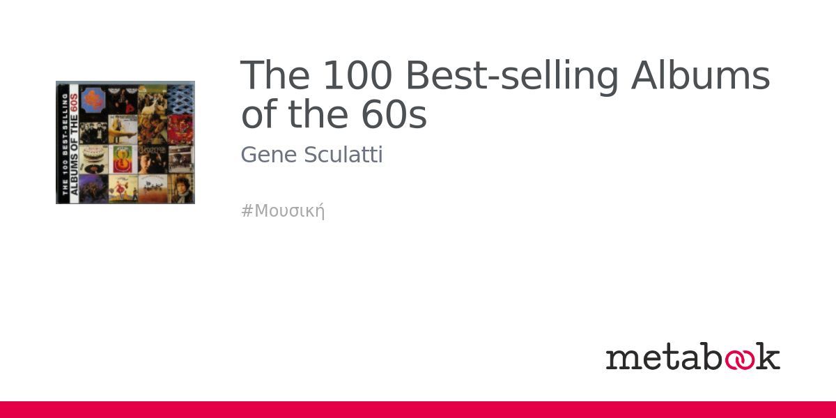The 100 Bestselling Albums of the 60s Gene Sculatti metabook.gr