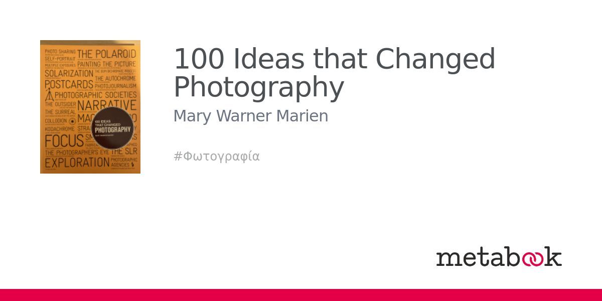100 Ideas that Changed Photography Mary Warner Marien metabook.gr