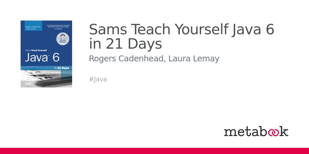 Sams Teach Yourself Java 6 in 21 Days: Rogers Cadenhead, Laura